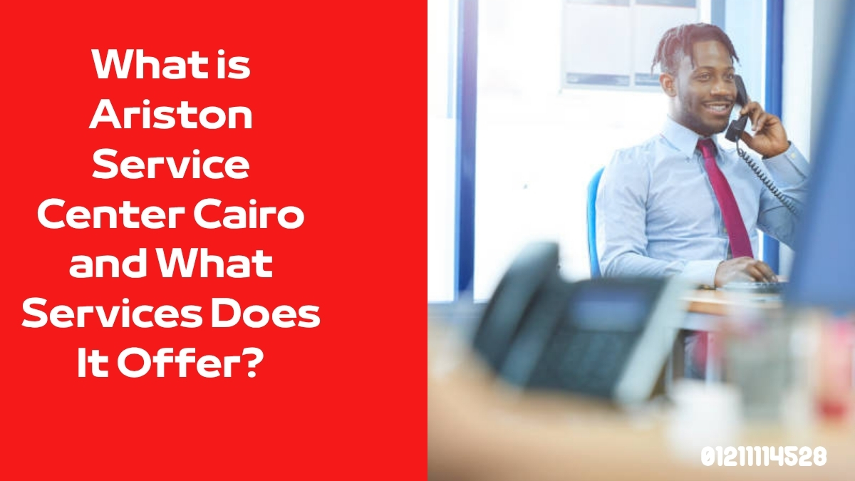 What is Ariston Service Center Cairo and What Services Does It Offer?