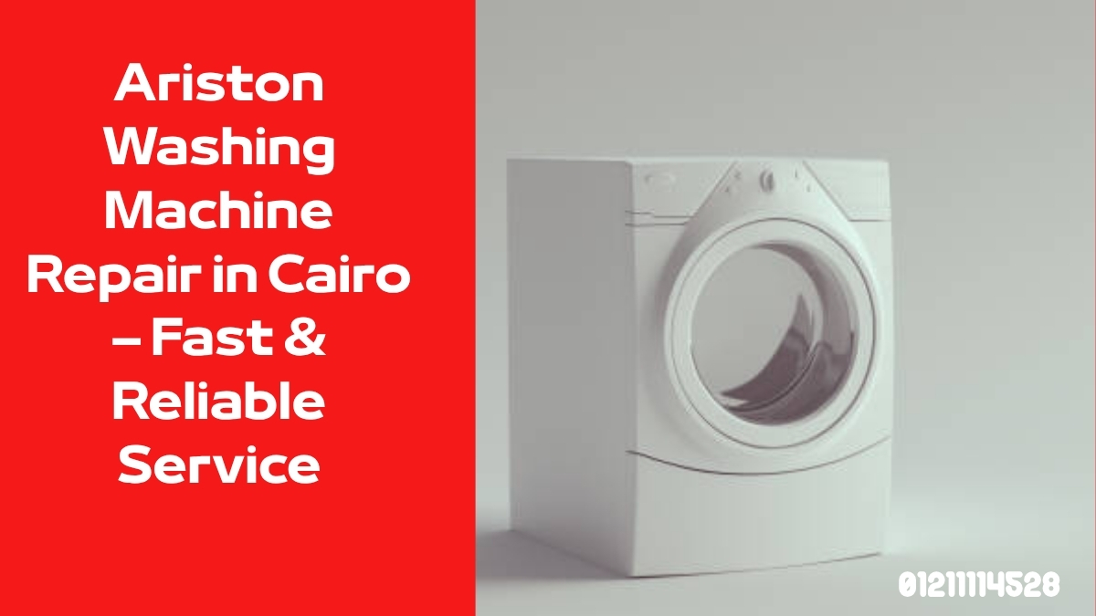Ariston Washing Machine Repair in Cairo – Fast & Reliable Service