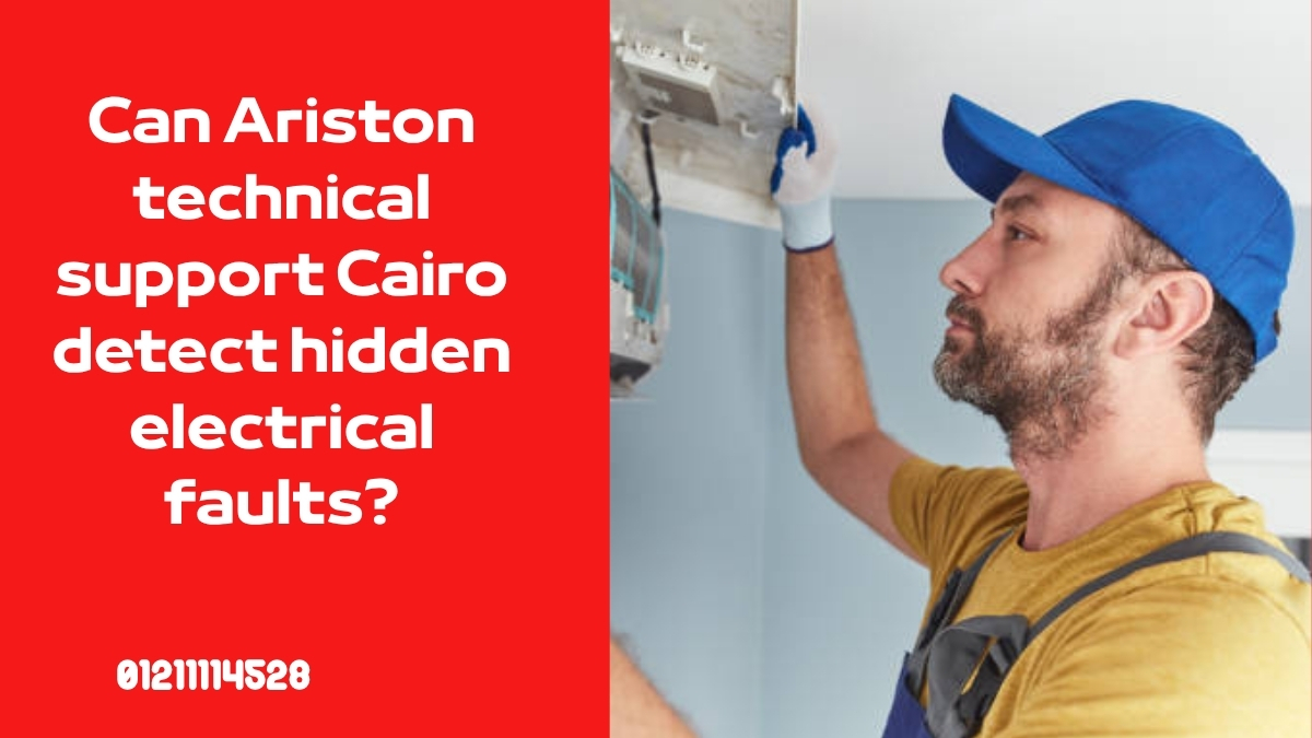 Can Ariston technical support Cairo detect hidden electrical faults?